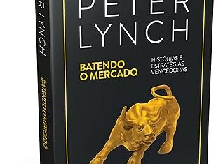 Batendo o Mercado: Estratégias de Investimento de Peter Lynch